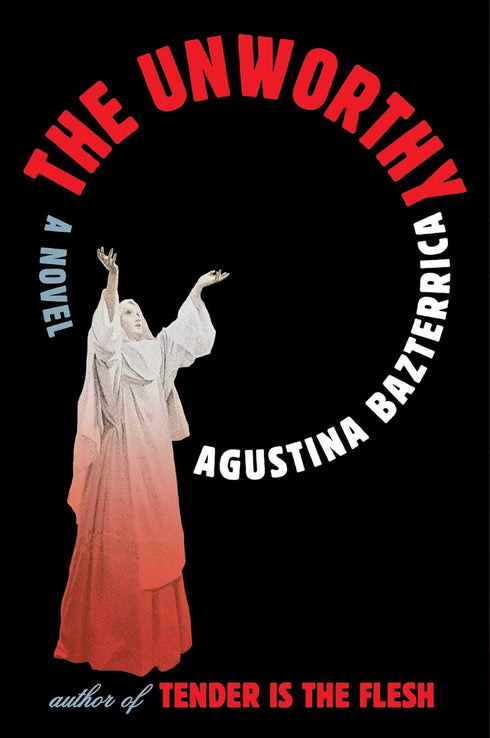THE UNWORTHY - BAZTERRICA. AGUSTINA